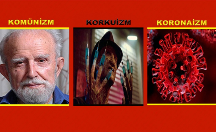 KOMÜNİZM & KORKUİZM & KORONAİZM