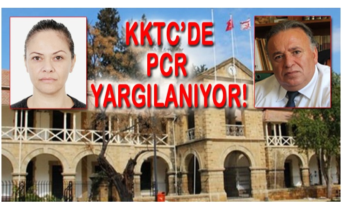 PCR  Dünya’da İlk Kez KKTC’de Yargılanacak!