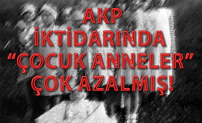 “ÇOCUK ANNELER" DE