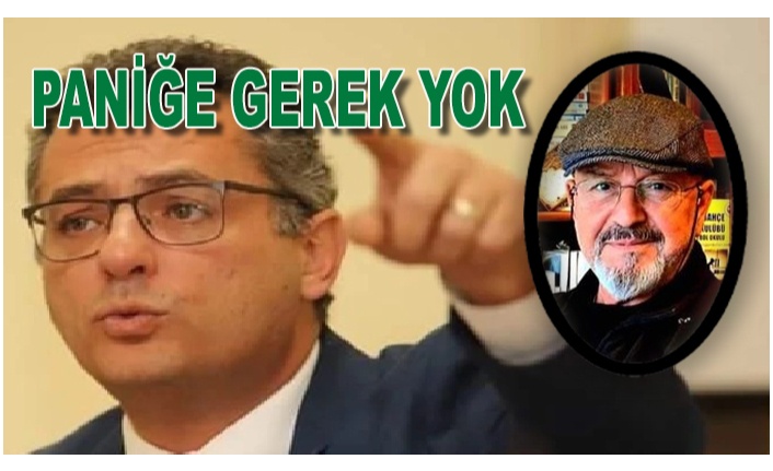 <b>PANİĞE GEREK YOK.</b>