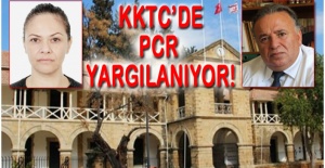 PCR  Dünya’da İlk Kez KKTC’de Yargılanacak!