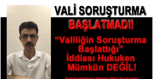 SAVCIYA, VALİ SORUŞTURMA BAŞLATMADI!